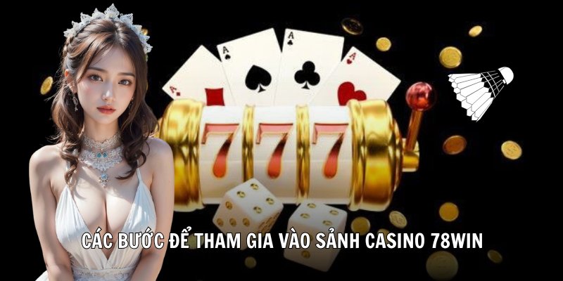 Các bước để tham gia vào sảnh casino 78win